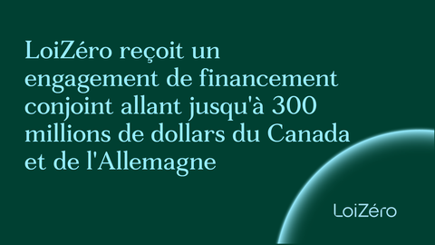 LoiZéro reçoit un engagement de financement conjoint allant jusqu'à 300 millions de dollars du Canada et de l'Allemagne
